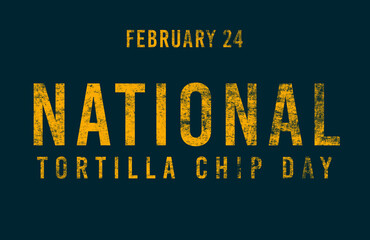 Fototapeta na wymiar Happy National Tortilla Chip Day, February 24. Calendar of February Text Effect, design