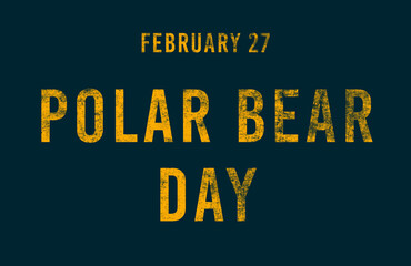 Happy Polar Bear Day, February 27. Calendar of February Text Effect, design