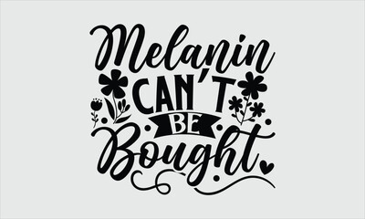 Melanin can’t be bought- Women's Day T-shirt Design, Conceptual handwritten phrase calligraphic design, Inspirational vector typography, svg