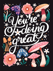 You're doing great hand lettering card with flowers. Typography and floral decoration with mushrooms and moths on dark background. Colorful festive vector illustration.
