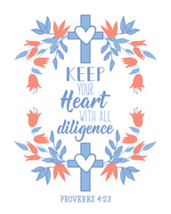 Keep your heart with all diligence. Lettering. calligraphy vector. Ink illustration. Bible quote.