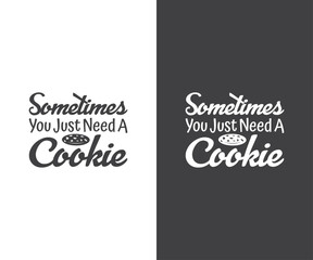 Sometimes You Just Need A Cookie, Cookie SVG, Baking SVG, Cookie Svg, Official Cookie Baker, Cookie Jar Designs