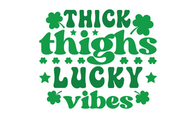 Thick thighs lucky vibes svg, St Patrick's Day svg, St Patrick's Day svg design, St Patrick's Day t shirt, St Patrick's Day shirt, Retro St. Patrick's day, Retro St. Patrick's png, Retro