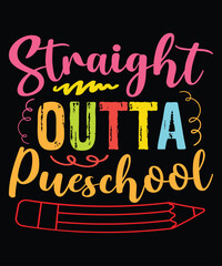 Straight Outta Preschool, Happy back to school day shirt print template,
 typography design for kindergarten pre k preschool,
 last and first day of school, 100 days of school shirt
