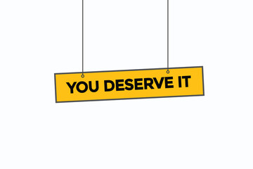 you deserve it button vectors.sign label speech bubble you deserve it
