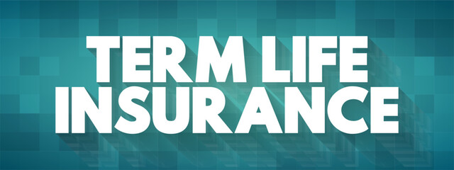 Term Life Insurance - policy is the simplest, purest form of life insurance, text concept background