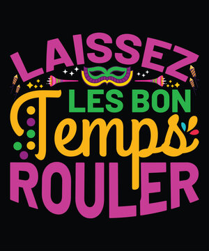  Laissez Les Bon Temps Rouler, Mardi Gras shirt print template, Typography design for Carnival celebration, Christian feasts, Epiphany, culminating  Ash Wednesday, Shrove Tuesday.