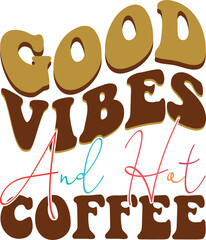 good vibes and hot coffee