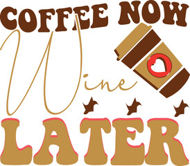 coffee now wine later