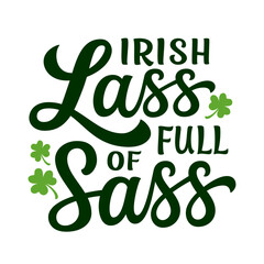 Irish lass full of sass. Hand lettering funny quote isolated on white background. Vector Patricks day typography for t shirt design, posters, banners, cards - 569125237