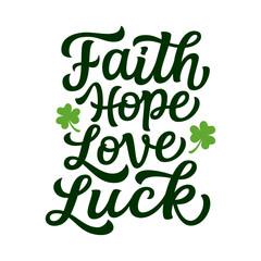 Faith hope love luck. Hand lettering funny quote isolated on white background. Vector Patricks day typography for t shirt design, posters, banners, cards
