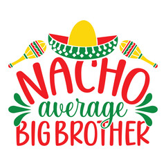 Nacho Average Big Brother - Cinco De Mayo -  - May 5, Federal Holiday in Mexico. Fiesta Banner And Poster Design With Flags, Flowers, Fecorations, Maracas And Sombrero