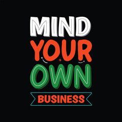 mind your own business lettering hand drawn quote t shirt design, lettering positive quote t shirt design, inspirational lettering quotes t shirt design