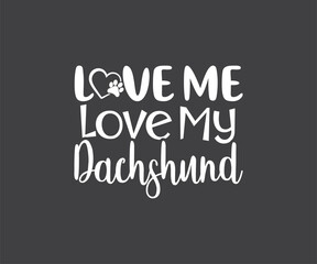 Dog Quote, Love me love my Dachshund, Dachshund , Dog Lover, Dachshund Dog quotes, Dachshund t-shirt design,  Dog breed 