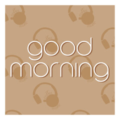 postcard good morning  ,with coffee and earphones