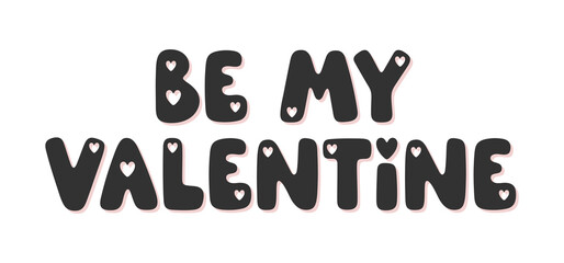 Be my Valentine - handwritten romantic phrase. Lovely vector illustration for Valentine’s and holiday design, prints, posters. Charming trendy lettering with hearts. Flat vector art