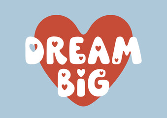 Dream big - handwritten lovely phrase with hearts. Romantic vector saying for holiday design, Valentine’s Day, posters, greeting cards. Modern charming lettering