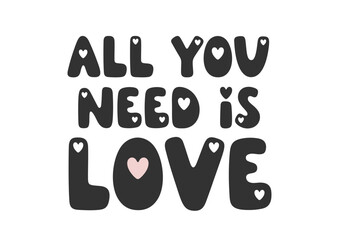 All you need is love - handwritten romantic saying with hearts. Lovely vector phrase for holiday design, Valentine’s Day, prints, greeting cards. Trendy charming lettering