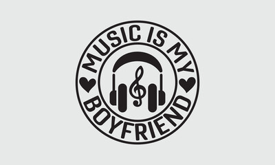 Music is my boyfriend - Music T-shirt design, Lettering design for greeting banners, Modern calligraphy, Cards and Posters, Mugs, Notebooks, white background, svg EPS 10.
