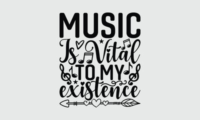 Fototapeta premium Music Is Vital To My Existence - Music SVG Design, Hand drawn lettering phrase isolated on white background, Illustration for prints on t-shirts, bags, posters, cards, mugs. EPS for Cutting Machine, S