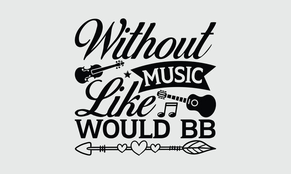 Without Music Like Would Bb - Music SVG Design, Hand drawn lettering phrase isolated on white background, Illustration for prints on t-shirts, bags, posters, cards, mugs. EPS for Cutting Machine, Silh