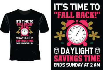 Its time to fall back daylight savings time ends sunday at 2 am, Daylight Saving T-Shirt Design
