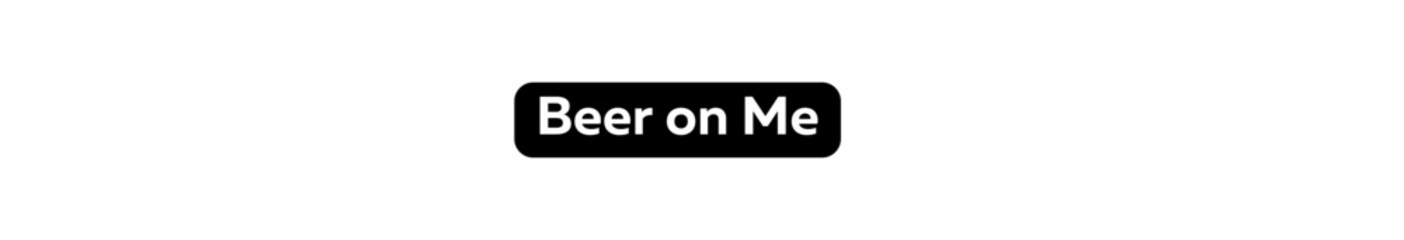Beer on Me typography banner with transparent background and black text background colour