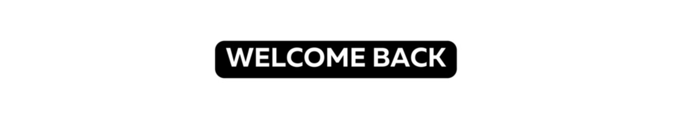 WELCOME BACK typography banner with transparent background and black text background colour