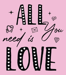 Hand drown Valentine typography t shirt, all you need is love t shirt.