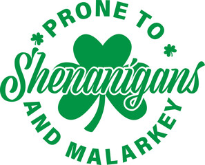 PRONE TO SHENANIGANS AND MALARKEY vector design for shirt,Lettering text print for cricut,Retro design for shirt St Patrick's day.