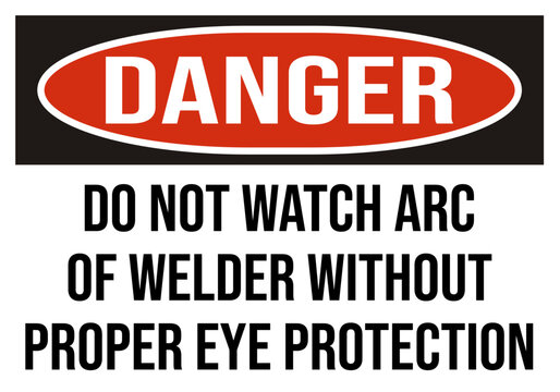 danger do not watch arc of welder without proper eye protection - electrical sign