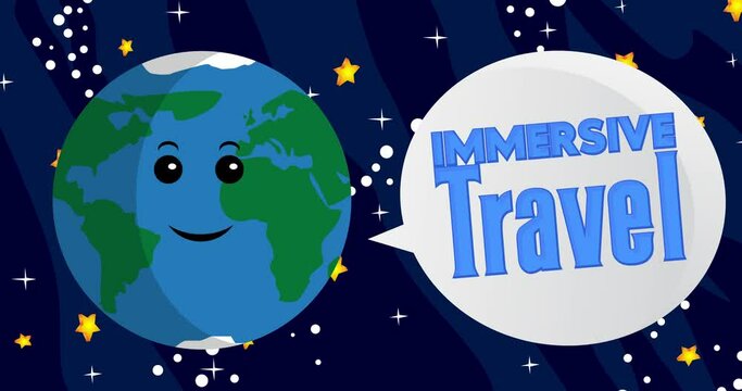 Planet Earth Saying Immersive Travel with speech bubble. Cartoon animation. Space, cosmos on the background.