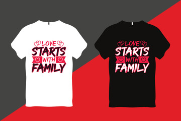 Love starts with Family Family Love Quote Typography T Shirt 