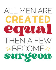 All men are created equal then a few become Surgeon quote retro typography on white background