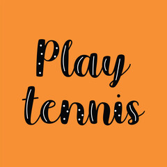 Motivational inspirational lettering quote for tennis tournament. Play Tennis court illustration.