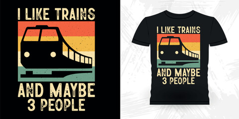 I Like Trains And Maybe 3 People Funny Train Station Retro Vintage Train T-shirt Design