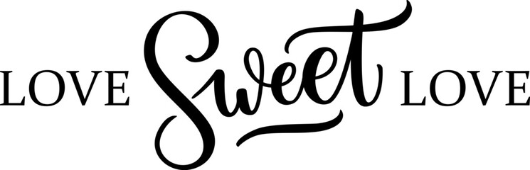 LOVE SWEET LOVE. Calligraphic quote. Vector illustration. Design for print on shirt, poster, banner. Black text love sweet love on white background.