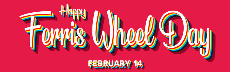 Happy Ferris Wheel Day, February 14. Calendar of February Retro Text Effect, Vector design