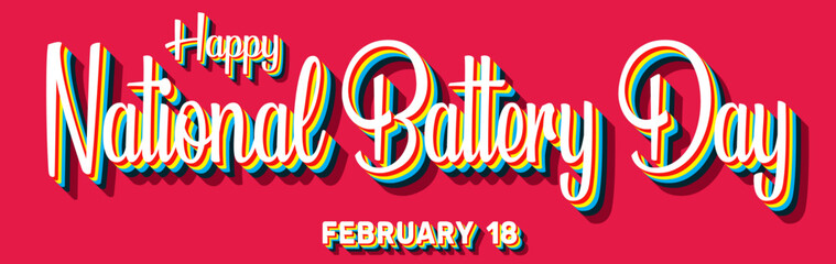 Happy National Battery Day, February 18. Calendar of February Retro Text Effect, Vector design