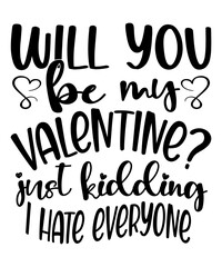 Will You Be My Valentine Just Kidding I hate everyone SVG Cut File