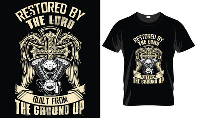 Motorcycle Typography T-shirt Vector Design. Design. Restored by the lord built from the ground up