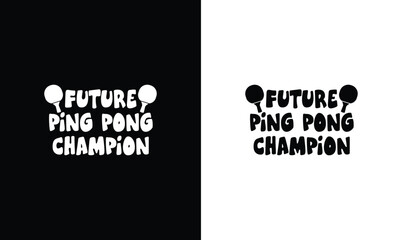 Future Ping Pong Champion, Table Tennis Quote T shirt design, typography
