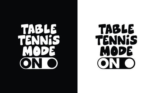 Table Tennis mode on, Ping Pong Table Tennis Quote T shirt design, typography