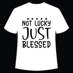 Not Just blessed, St. Patrick's Day Shirt Print Template, Lucky Charms, Irish, everyone has a little luck Typography Design