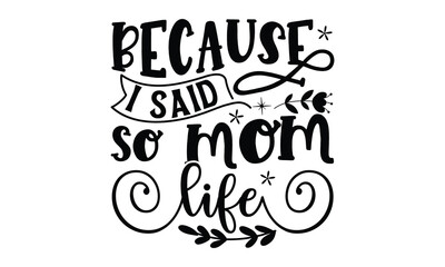 Because I said so  mom life, mather's day T shirt Design, baseball mom life, Hand lettering illustration for your design, Svg Files for Cricut, Poster, EPS, can you download this Design