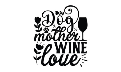 Dog mother wine love, mather's day T shirt Design, baseball mom life, Hand lettering illustration for your design, Svg Files for Cricut, Poster, EPS, can you download this Design