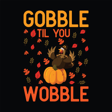 Gobble Til You Wobble