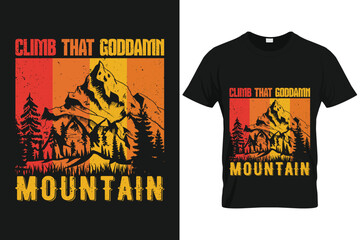 Climb that goddamn mountain | Mountain Hiking Custom T-shirt Template