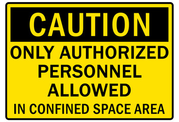 Confined space sign and labels only authorized personnel allowed in confined space area