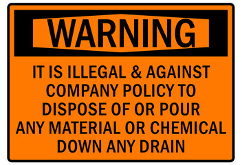  Do not dispose chemical down drain sign and labels it is illegal and against company policy to dispose of or pour any material or chemical down any drain